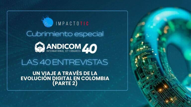 Las 40 entrevistas de ANDICOM: Un viaje a través de la evolución digital en Colombia.