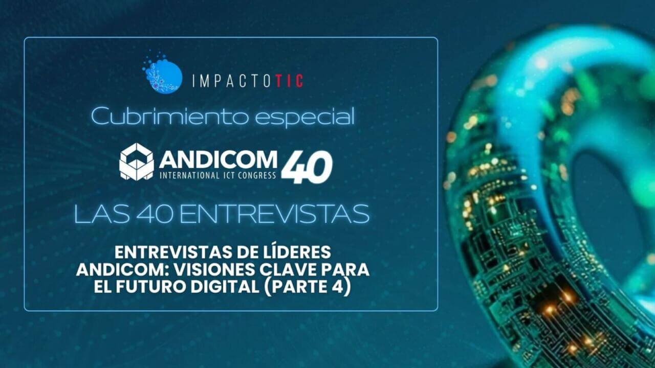 Entrevistas de líderes ANDICOM: Visiones clave para el futuro digital.